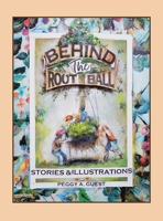 Behind the Root Ball: Stories and Illustrations B0HC4446BH Book Cover