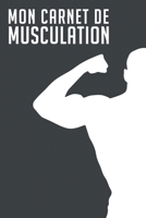 Mon Carnet de Musculation.: Carnet d'entrainement Pour les bodybuilders. Carnet de bord .Planifiez vos Routines, suivi votre entraînements, planifiez ... (110 Pages, 23 x 15cm) (French Edition) B083XVJD9K Book Cover