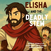 Elisha and the Deadly Stew: A Christian Children's Book Inspired by 2 Kings 4:38–41 B0F3XJYV3P Book Cover