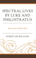Spectral Lives by Luke and Philostratus: Journeying of Holy Men 1793651078 Book Cover
