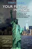 Your Future In Pieces: The Brutal Truth: How Ageism And Income Inequality Are Destroying America 1733331204 Book Cover