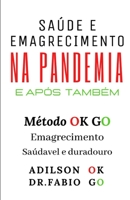 Sa�de E Emagrecimento Na Pandemia E Ap�s Tamb�m: M�todo Ok Go Emagrecimento Saud�vel E Duradouro 6500341414 Book Cover