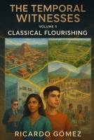 Classical Flourishing: The Temporal Witnesses, Volume 5 B0FR3NN8P2 Book Cover