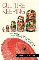 Culture Keeping: White Mothers, International Adoption, and the Negotiation of Family Difference 0826516181 Book Cover