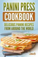Panini Press Cookbook : Delicious Panini Recipes from Around the World 1731069855 Book Cover