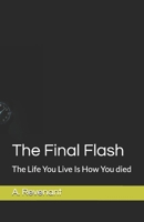The Final Flash: The Life You Live Is How You died B0FLWDM7G2 Book Cover