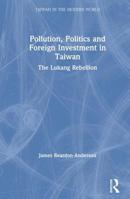 Pollution, Politics and Foreign Investment in Taiwan: Lukang Rebellion 0873327020 Book Cover