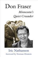 Don Fraser: Minnesota's Quiet Crusader 1947237020 Book Cover