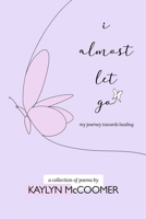 i almost let go: my journey towards healing 131230099X Book Cover