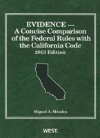 Mendez's Evidence, a Concise Comparison of the Federal Rules with the California Code, 2013 0314286845 Book Cover