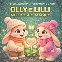 OLLY E LILLI NEL BOSCO MAGICO: Storia illustrata per bambini 3–7 anni (Italian Edition) B0GLF2LQCT Book Cover