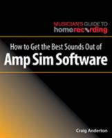 How to Get the Best Sounds Out of Amp Sim Software 1540024954 Book Cover
