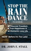 Stop the Rain Dance: To Achieve Financial Freedom, True Happiness and a Romantic Love Life -Now- Before It's Too Late B0F1ZBH7SW Book Cover