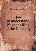 How to Understand Wagner's Ring of the Nibelung 5518584172 Book Cover