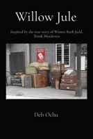 Willow Jule: Inspired by the True Story of Winnie Ruth Judd, Trunk Murderess 108808978X Book Cover