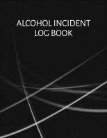 Alcohol incident log book: Simple layout for easy record keeping: Black and white cover 1709871075 Book Cover