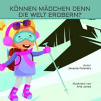 K?nnen M?dchen Denn Die Welt Erobern? : Lilly, ein Mutiges Kleines M?dchen Erfragt Sich Die Welt 108418592X Book Cover