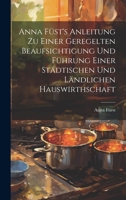 Anna Füst's Anleitung zu einer geregelten Beaufsichtigung und Führung einer städtischen und ländlichen Hauswirthschaft 1020522046 Book Cover