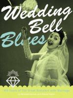 Wedding Bell Blues: 100 Years of Our Great Romance With Marriage 0811821544 Book Cover