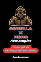 Godzilla x Kong: The New Empire: A sneak peak into Adam Wingard MonsterVerse Thriller. (The Cinematic Spectacle Series) B0CPFVGWQ2 Book Cover
