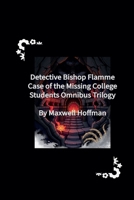 Detective Bishop Flamme: Case of the Missing College Students Omnibus Trilogy B0F76PP66Z Book Cover