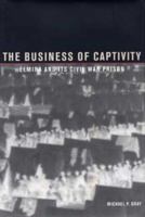 The Business of Captivity in the Chemung Valley: Elmira and Its Civil War Prison 1606352660 Book Cover