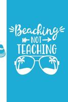 Beaching Not Teaching: Teacher's Ultimate Beach Vacation Journal Notebook: Enjoy This Beach Lover Gifts For Women. Sand Between My Toes and Wind In My Hair Beach Must Have Memory Planner. 1070903183 Book Cover