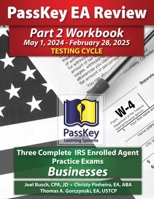 PassKey Learning Systems EA Review Part 2 Workbook: Three Complete IRS Enrolled Agent Practice Exams for Businesses: May 1, 2024-February 28, 2025 ... 1, 2024 - February 28, 2025 Testing Cycle)) 1935664956 Book Cover