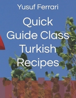 Quick Guide Class Turkish Recipes B0CJXMBX35 Book Cover