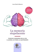 La memoria stupefacente: Tecniche di memoria per la vita, il lavoro, lo studio, la quotidianità (Italian Edition) B0CKGDZR4L Book Cover