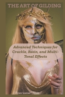 THE ART OF GILDING: Advanced Techniques for Crackle, Resin, and Multi-Tonal Effects B0F7RL5GBS Book Cover