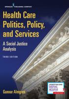 Health Care Politics, Policy, and Services, Third Edition: A Social Justice Analysis 0826168973 Book Cover