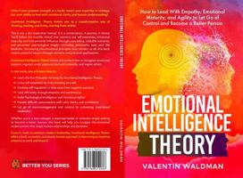 Emotional Intelligence Theory: How to Lead With Empathy, Emotional Maturity, and Agility to Let Go of Control and Become a Better Person (Better You Series) 1968412034 Book Cover