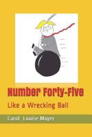 Number Forty-Five: Like a Wrecking Ball 1725928671 Book Cover