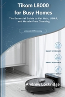 Tikom L8000 for Busy Homes: The Essential Guide to Pet Hair, LiDAR, and Hassle-Free Cleaning (vacuum guides) B0GJZWPH1V Book Cover