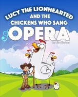 Lucy the Lionhearted: And the Chickens Who Sang Opera B0CFZ5DZFC Book Cover