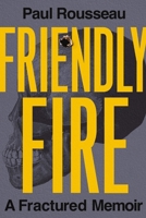 Friendly Fire: A Fractured Memoir 1400247950 Book Cover