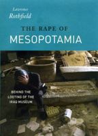 The Rape of Mesopotamia: Behind the Looting of the Iraq Museum 0226729451 Book Cover
