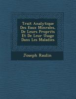 Trait Analytique Des Eaux Min Rales, de Leurs Propri T S Et de Leur Usage Dans Les Maladies 124961886X Book Cover