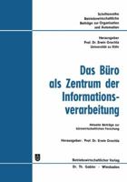 Das Buro ALS Zentrum Der Informationsverarbeitung: Aktuelle Beitrage Zur Burowirtschaftlichen Forschung 3322987442 Book Cover