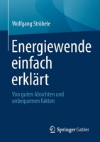 Energiewende einfach erklärt: Von guten Absichten und unbequemen Fakten 3658366907 Book Cover