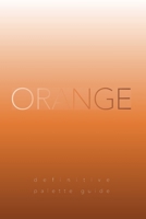 Orange: Definitive Palette Guide, Paperback 6"x9" B0CW3FSY4S Book Cover