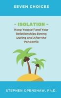 Seven Choices: ISOLATION Keep Yourself and Your Relationships Strong During and After the Pandemic B08JDTRGW5 Book Cover