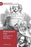 Shakespeare’s Fans: Adapting the Bard in the Age of Media Fandom (Palgrave Studies in Adaptation and Visual Culture) 3030337251 Book Cover