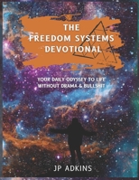 The Freedom Systems Devotional: YOUR DAILY ODYSSEY TO LIFE WITHOUT DRAMA & BULLSHIT B0FP4XY3HG Book Cover