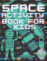 Space Activity Book For Kids: Mazes, Puzles, Activity Workbook Creative Project B08XNDNRM8 Book Cover