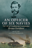 An Officer of Six Navies: The Life of Confederate Commander Hunter Davidson 161121789X Book Cover