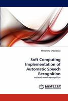 Soft Computing Implementation of Automatic Speech Recognition: Isolated words recognition 3843365709 Book Cover