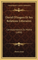 David D'Angers Et Ses Relations Litteraires: Correspondance Du Maitre (1890) 1167659155 Book Cover