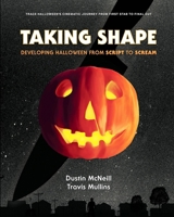 Taking Shape: Developing Halloween From Script to Scream 0578586819 Book Cover